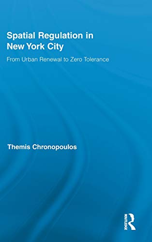 Stock image for Spatial Regulation in New York City: From Urban Renewal to Zero Tolerance (Routledge Advances in Geography) for sale by Chiron Media