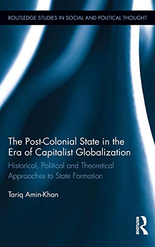 9780415891592: The Post-Colonial State in the Era of Capitalist Globalization: Historical, Political and Theoretical Approaches to State Formation