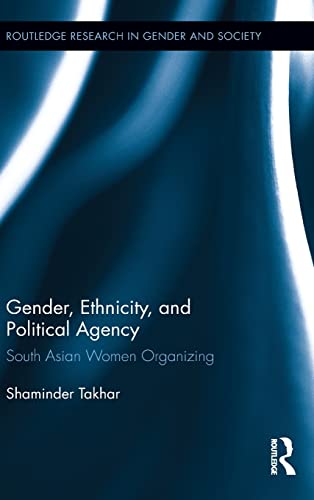 Stock image for Gender, Ethnicity and Political Agency: South Asian Women Organizing (Routledge Research in Gender and Society) for sale by Chiron Media