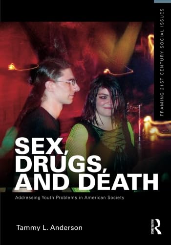 Imagen de archivo de Sex, Drugs, and Death: Addressing Youth Problems in American Society (Framing 21st Century Social Issues) a la venta por WorldofBooks
