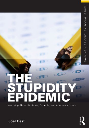 The Stupidity Epidemic: Worrying About Students, Schools, and America's Future (Framing 21st Century Social Issues) - Best, Joel