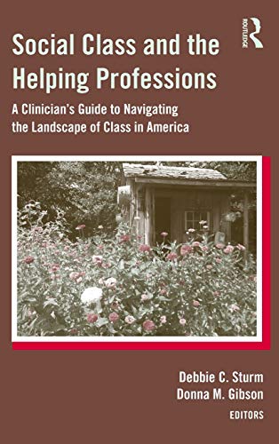 Stock image for Social Class and the Helping Professions: A Clinician's Guide to Navigating the Landscape of Class in America for sale by Housing Works Online Bookstore