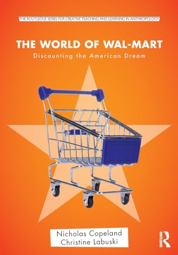 The World of Wal-Mart: Discounting the American Dream (Routledge Series for Creative Teaching and...