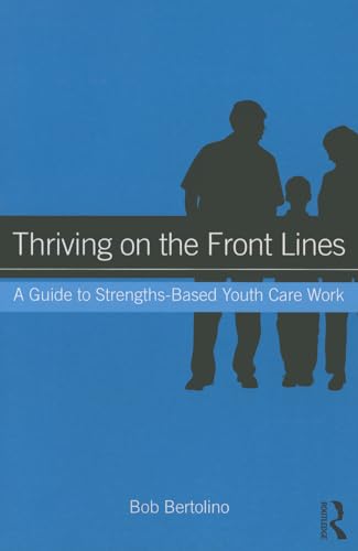 Stock image for Thriving on the Front Lines: A Guide to Strengths-Based Youth Care Work for sale by ThriftBooks-Dallas