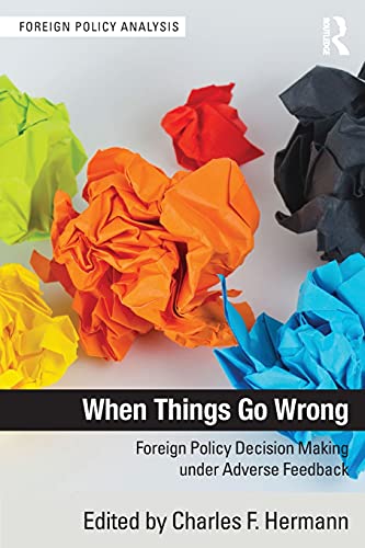 Stock image for When Things Go Wrong: Foreign Policy Decision Making under Adverse Feedback (Foreign Policy Analysis) for sale by HPB-Red