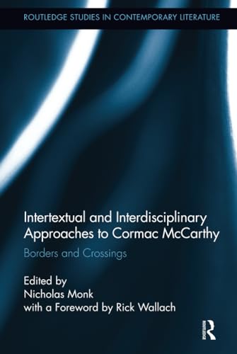 9780415895491: Intertextual and Interdisciplinary Approaches to Cormac McCarthy: Borders and Crossings (Routledge Studies in Contemporary Literature)