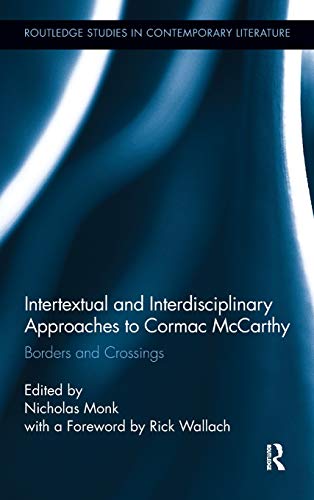 9780415895491: Intertextual and Interdisciplinary Approaches to Cormac McCarthy: Borders and Crossings (Routledge Studies in Contemporary Literature)