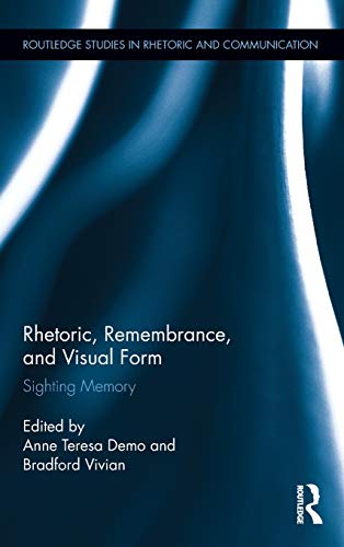 Imagen de archivo de Rhetoric, Remembrance, and Visual Form: Sighting Memory (Routledge Studies in Rhetoric and Communication) a la venta por Chiron Media