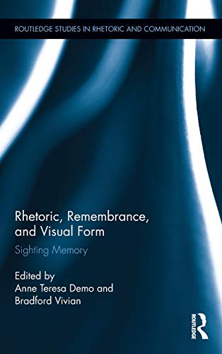 Stock image for Rhetoric, Remembrance, and Visual Form: Sighting Memory (Routledge Studies in Rhetoric and Communication) for sale by Chiron Media
