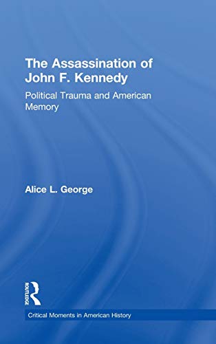 Stock image for The Assassination of John F. Kennedy: Political Trauma and American Memory (Critical Moments in American History) for sale by Chiron Media