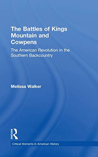 Imagen de archivo de The Battles of Kings Mountain and Cowpens: The American Revolution in the Southern Backcountry (Critical Moments in American History) a la venta por Chiron Media