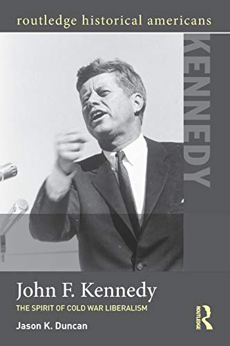 Stock image for John F. Kennedy: The Spirit of Cold War Liberalism for sale by Blackwell's