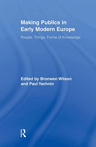 Beispielbild fr Making Publics in Early Modern Europe : People, Things, Forms of Knowledge zum Verkauf von Blackwell's