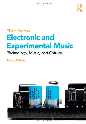 Electronic and Experimental Music: Technology, Music, and Culture (9780415896467) by Holmes, Thom