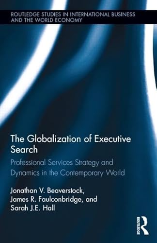 Beispielbild fr The Globalization of Executive Search: Professional Services Strategy and Dynamics in the Contemporary World (Routledge Studies in International Business and the World Economy) zum Verkauf von Chiron Media