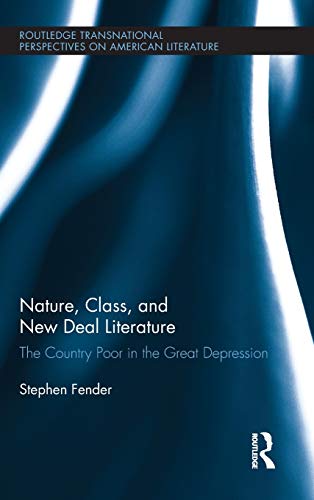 Nature, Class, and New Deal Literature: The Country Poor in the Great Depression (Routledge Trans...