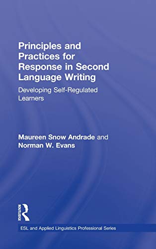 Beispielbild fr Principles and Practices for Response in Second Language Writing: Developing Self-Regulated Learners Andrade, Maureen Snow and Evans, Norman W. zum Verkauf von Aragon Books Canada