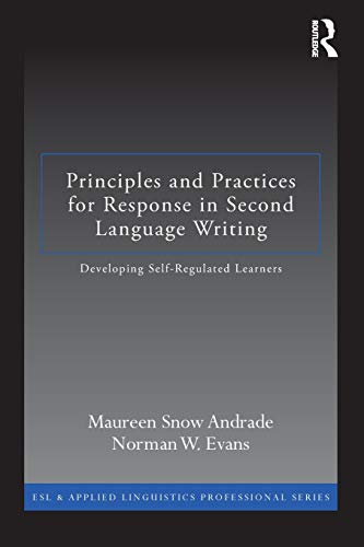 Stock image for Principles and Practices for Response in Second Language Writing: Developing Self-Regulated Learners (ESL & Applied Linguistics Professional Series) for sale by HPB-Red