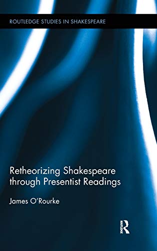 Imagen de archivo de Retheorizing Shakespeare through Presentist Readings (Routledge Studies in Shakespeare) a la venta por Chiron Media