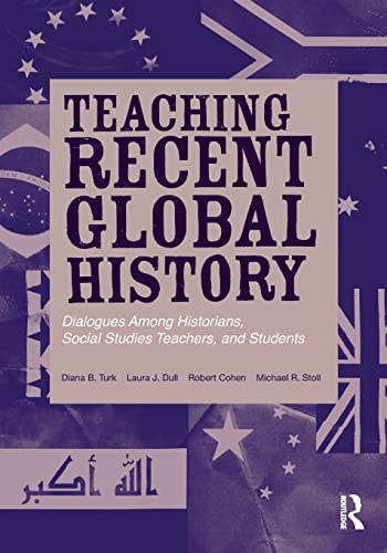 Imagen de archivo de Teaching Recent Global History: Dialogues Among Historians, Social Studies Teachers and Students a la venta por Blackwell's