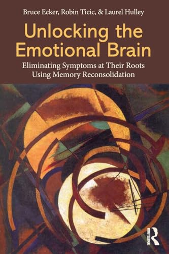 Beispielbild fr Unlocking the Emotional Brain: Eliminating Symptoms at Their Roots Using Memory Reconsolidation zum Verkauf von Blackwell's