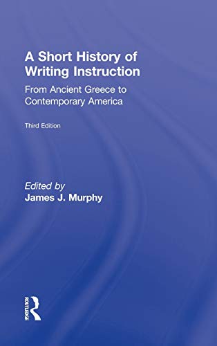 9780415897464: A Short History of Writing Instruction: From Ancient Greece to Contemporary America