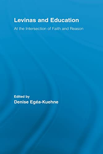 9780415897976: Levinas and Education: At the Intersection of Faith and Reason (Routledge International Studies in the Philosophy of Education)