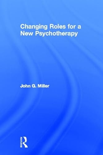 Changing Roles for a New Psychotherapy (9780415898430) by Miller, John G.