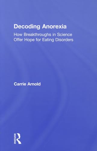 Stock image for Decoding Anorexia: How Breakthroughs in Science Offer Hope for Eating Disorders for sale by Chiron Media