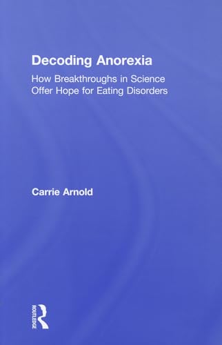 Stock image for Decoding Anorexia: How Breakthroughs in Science Offer Hope for Eating Disorders for sale by AwesomeBooks