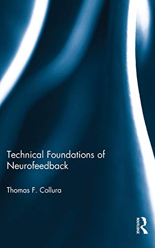 Technical Foundations of Neurofeedback (Routledge Monograph Series on Neurotherapy and Qeeg Neurosci) - Collura, Thomas F.