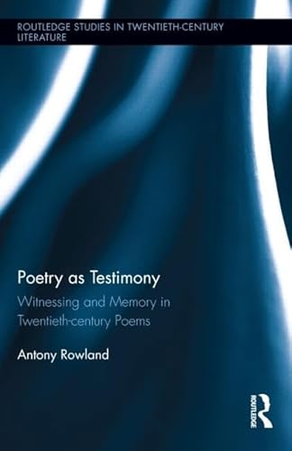 Imagen de archivo de Poetry as Testimony: Witnessing and Memory in Twentieth-century Poems (Routledge Studies in Twentieth-Century Literature) a la venta por Chiron Media