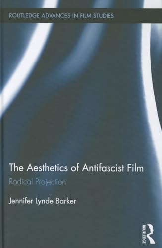 9780415899154: The Aesthetics of Antifascist Film: Radical Projection: 19 (Routledge Advances in Film Studies)
