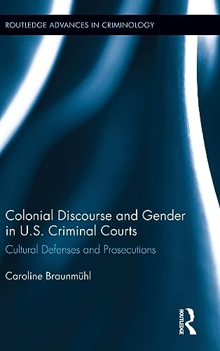 Imagen de archivo de Colonial Discourse and Gender in U.S. Criminal Courts: Cultural Defenses and Prosecutions (Routledge Advances in Criminology) a la venta por WorldofBooks