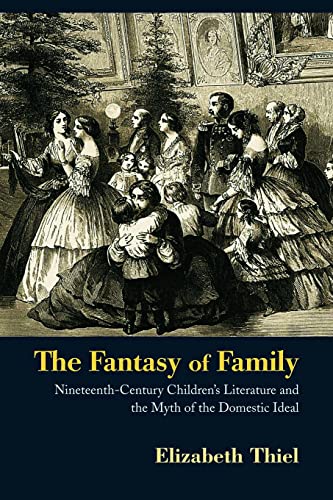 Beispielbild fr The Fantasy of Family: Nineteenth-Century Children's Literature and the Myth of the Domestic Ideal zum Verkauf von Blackwell's