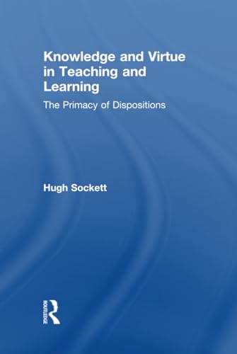 9780415899970: Knowledge and Virtue in Teaching and Learning: The Primacy of Dispositions