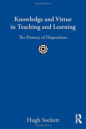 9780415899987: Knowledge and Virtue in Teaching and Learning: The Primacy of Dispositions