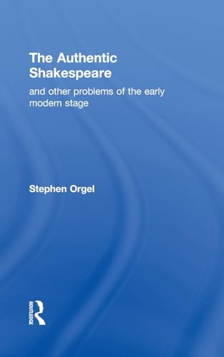 9780415900133: The Authentic Shakespeare: and Other Problems of the Early Modern Stage