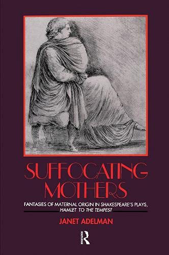 9780415900386: Suffocating Mothers: Fantasies of Maternal Origin in Shakespeare's Plays, Hamlet to the Tempest