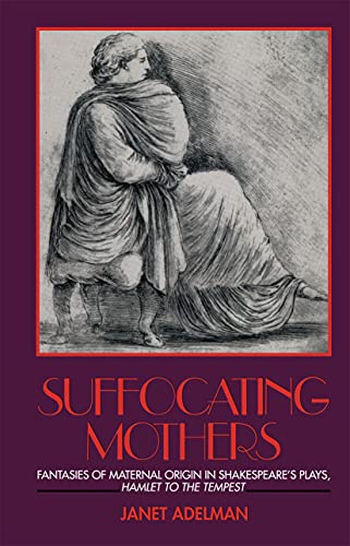 9780415900393: Suffocating Mothers: Fantasies of Maternal Origin in Shakespeare's Plays, Hamlet to the Tempest