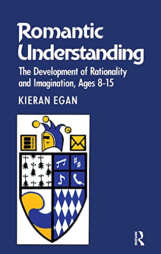 Beispielbild fr Romantic Understanding: The Development of Rationaity and Imagination, Ages 8-15 zum Verkauf von Anybook.com