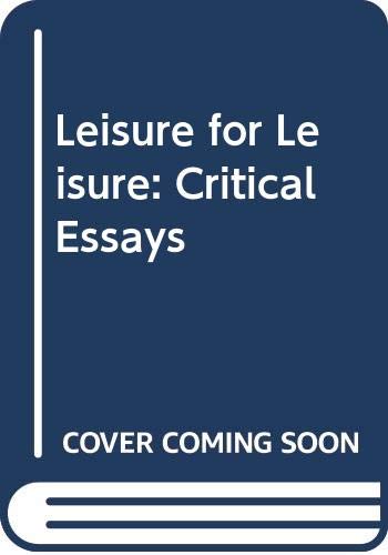 Imagen de archivo de Leisure for Leisure: Critical Essays a la venta por Second Story Books, ABAA