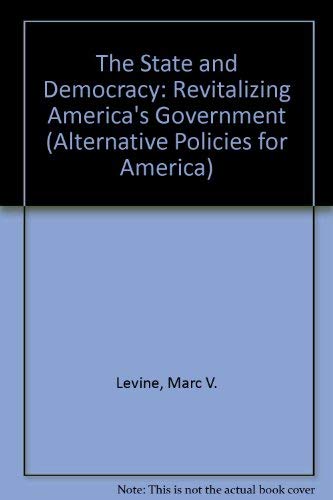 Stock image for The State and Democracy: Revitalizing America's Government for sale by Book Dispensary
