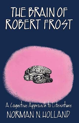 Beispielbild fr The Brain of Robert Frost: A Cognitive Approach to Literature zum Verkauf von BooksRun