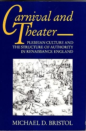 Stock image for Carnival and Theater: Plebeian Culture and the Structure of Authority in Renaissance England for sale by Half Price Books Inc.