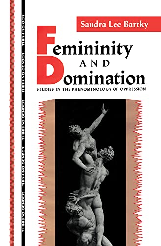 Femininity and Domination: Studies in the Phenomenology of Oppression (Thinking Gender) (9780415901857) by Bartky, Sandra Lee