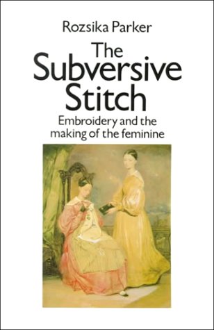 Stock image for The Subversive Stitch: Embroidery and the Making of the Feminine for sale by GF Books, Inc.