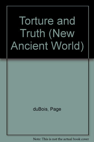 Torture and Truth (NEW ANCIENT WORLD) (9780415902120) by Dubois, Page