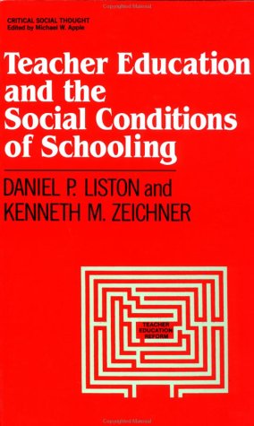 Teacher Education and the Social Conditions of Schooling (Critical Social Thought) (9780415902335) by Liston, Daniel P.; Zeichner, Kenneth M.