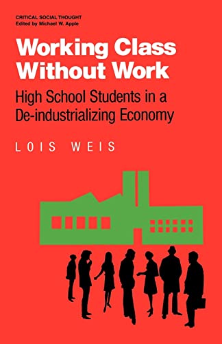 Stock image for Working Class Without Work: High School Students in A De-Industrializing Economy (Critical Social Thought) for sale by Wonder Book
